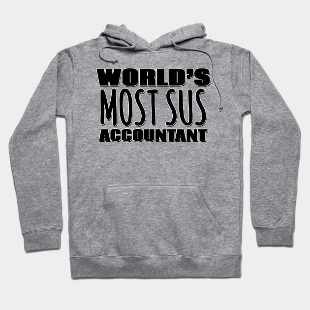 World's Most Sus Accountant Hoodie by Mookle